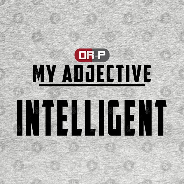 MY ADJECTIVE - INTELLIGENT by ONLY RED PILLS